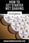 How to Get Started Wet Shaving