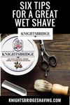 6 Wet Shaving Tips