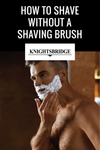 How to Shave Without a Shaving Brush